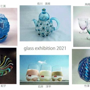 2021.7.22(木)〜7.28(水)glass exhibition 2021